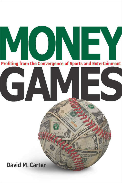 Book cover of Money Games: Profiting from the Convergence of Sports and Entertainment