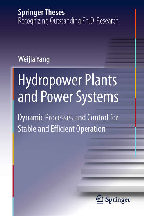 Book cover of Hydropower Plants and Power Systems: Dynamic Processes and Control for Stable and Efficient Operation (1st ed. 2019) (Springer Theses)