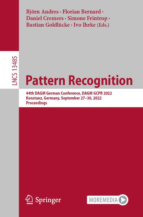 Book cover of Pattern Recognition: 44th DAGM German Conference, DAGM GCPR 2022, Konstanz, Germany, September 27–30, 2022, Proceedings (1st ed. 2022) (Lecture Notes in Computer Science #13485)