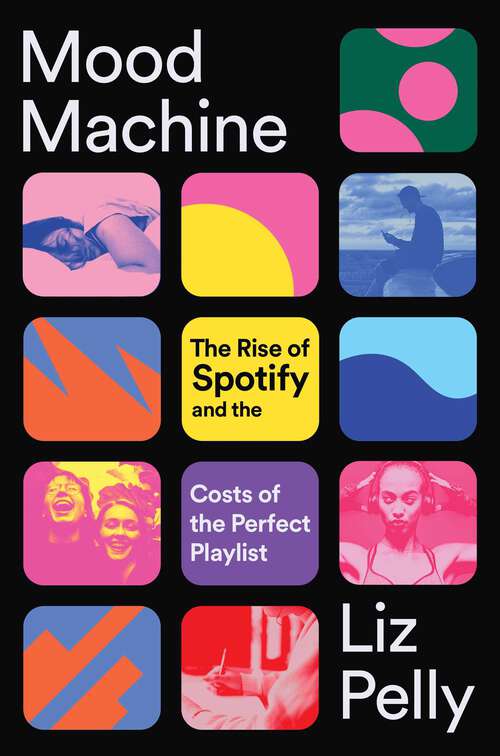 Book cover of Mood Machine: The Rise of Spotify and the Costs of the Perfect Playlist