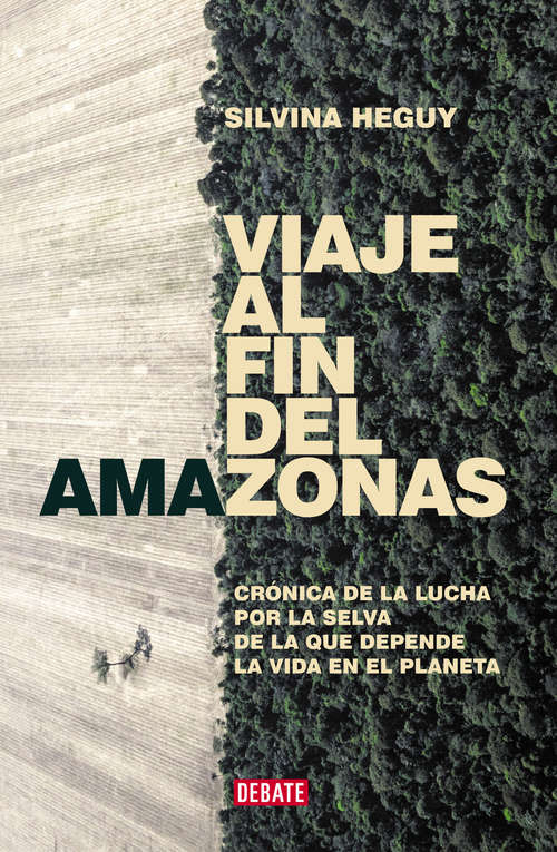 Book cover of Viaje al fin del Amazonas: Crónica de la lucha por la selva de la que depende la vida en el Planeta