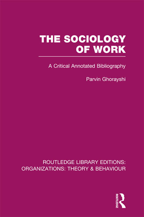 Book cover of The Sociology of Work: A Critical Annotated Bibliography (Routledge Library Editions: Organizations)