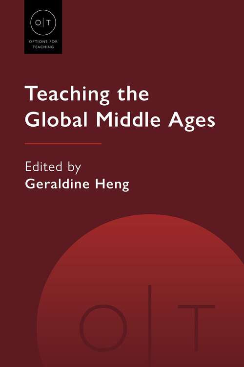 Book cover of Teaching the Global Middle Ages (Options for Teaching #54)