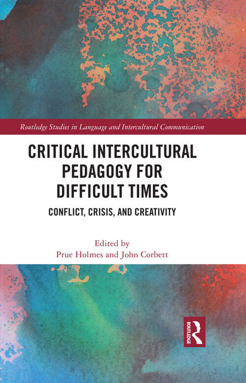 Book cover of Critical Intercultural Pedagogy for Difficult Times: Conflict, Crisis, and Creativity (Routledge Studies in Language and Intercultural Communication)