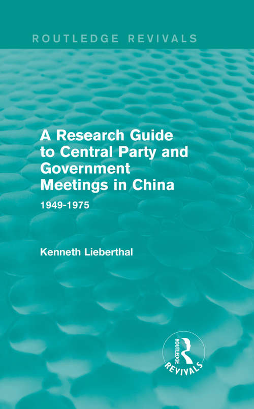 Book cover of A Research Guide to Central Party and Government Meetings in China: 1949-1975 (2) (Routledge Revivals)