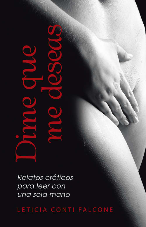 Book cover of Dime que me deseas: Relatos eróticos para leer con una sola mano