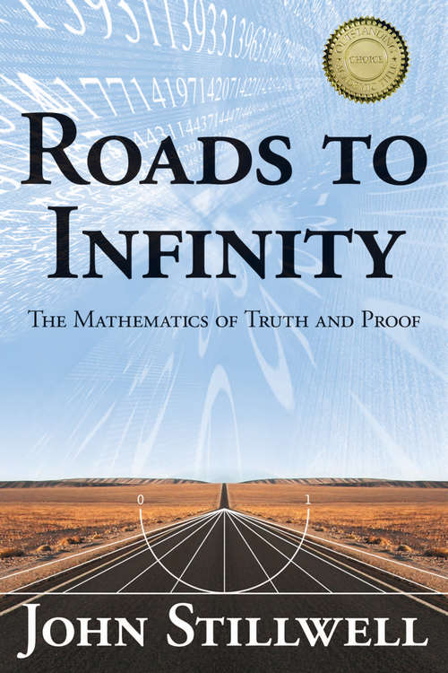 Book cover of Roads to Infinity: The Mathematics of Truth and Proof (AK Peters/CRC Recreational Mathematics Series)