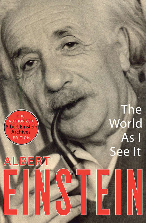 Book cover of The World As I See It (The Authorized Albert Einstein Archives Edition) (Deluxe Hardbound Edition Ser.)