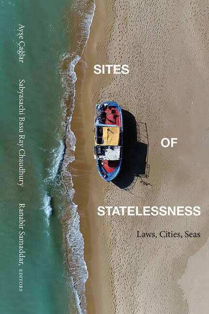 Book cover of Sites of Statelessness: Laws, Cities, Seas (SUNY series in Global Modernity)