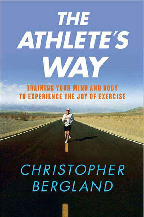 Book cover of The Athlete's Way: Training Your Mind and Body to Experience the Joy of Exercise