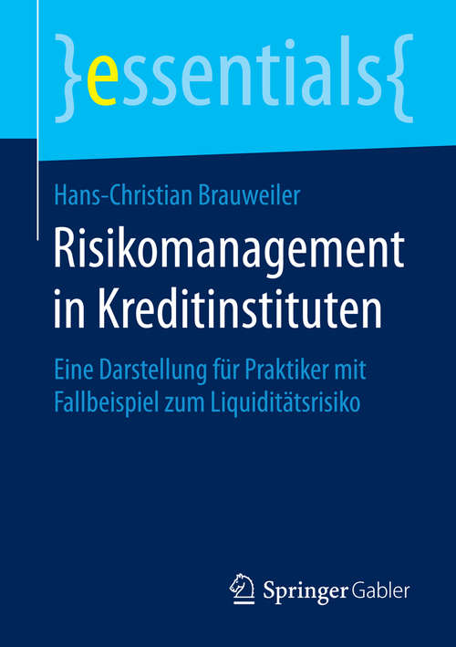 Book cover of Risikomanagement in Kreditinstituten: Eine Darstellung für Praktiker mit Fallbeispiel zum Liquiditätsrisiko (essentials)