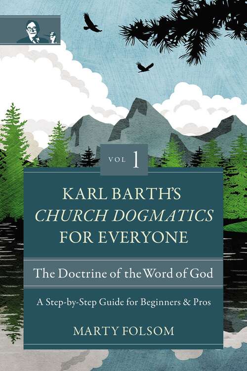 Book cover of Karl Barth's Church Dogmatics for Everyone, Volume 1---The Doctrine of the Word of God: A Step-by-Step Guide for Beginners and Pros (Karl Barth’s Church Dogmatics for Everyone)