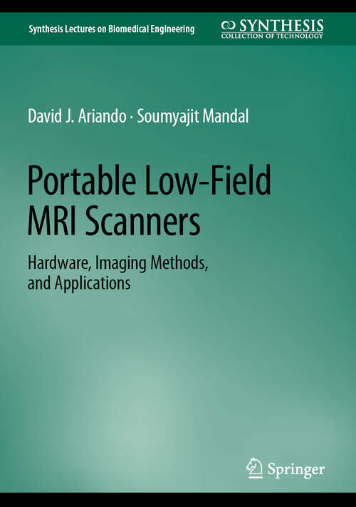 Book cover of Portable Low-Field MRI Scanners: Hardware, Imaging Methods, and Applications (2024) (Synthesis Lectures on Biomedical Engineering)