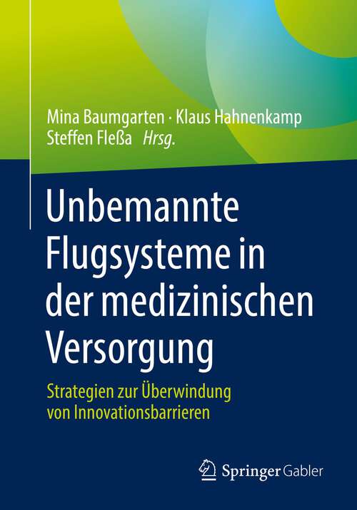 Book cover of Unbemannte Flugsysteme in der medizinischen Versorgung: Strategien zur Überwindung von Innovationsbarrieren (1. Aufl. 2022)