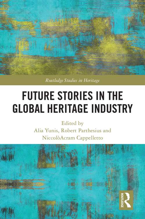 Book cover of Future Stories in the Global Heritage Industry (Routledge Studies in Heritage)