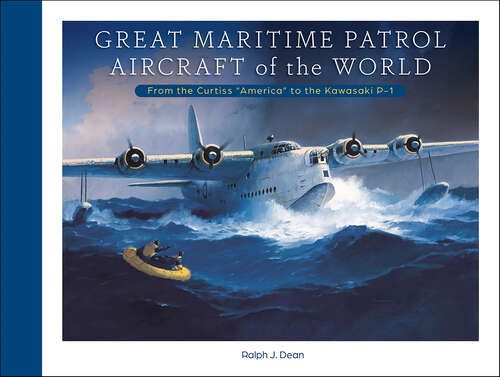 Book cover of Great Maritime Patrol Aircraft of the World: From the Curtiss “America” to the Kawasaki P-1