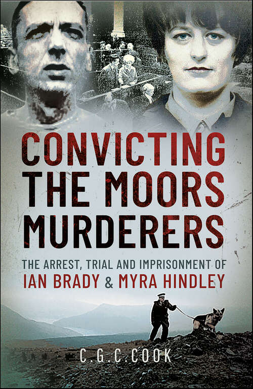 Book cover of Convicting the Moors Murderers: The Arrest, Trial and Imprisonment of Ian Brady & Myra Hindley