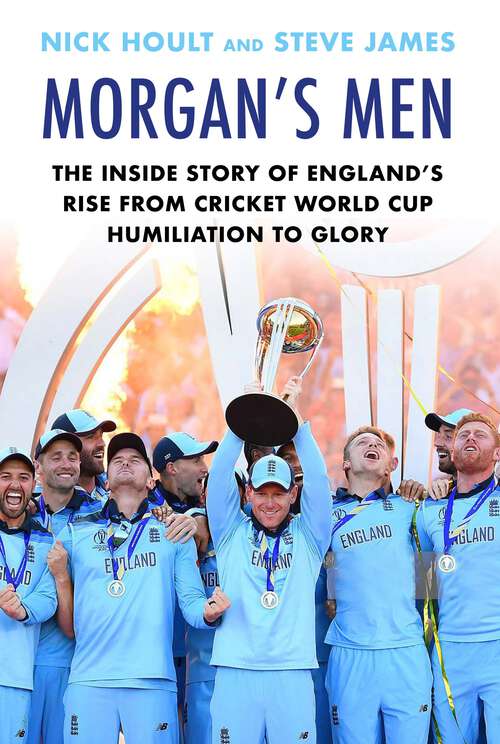 Book cover of Morgan's Men: The Inside Story of England's Rise from Cricket World Cup Humiliation to Glory