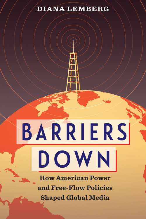 Book cover of Barriers Down: How American Power and Free-Flow Policies Shaped Global Media