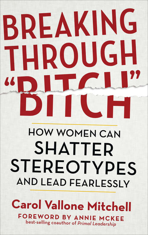 Book cover of Breaking Through "Bitch": How Women Can Shatter Stereotypes and Lead Fearlessly