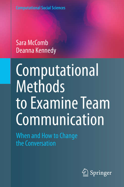 Book cover of Computational Methods to Examine Team Communication: When and How to Change the Conversation (1st ed. 2020) (Computational Social Sciences)
