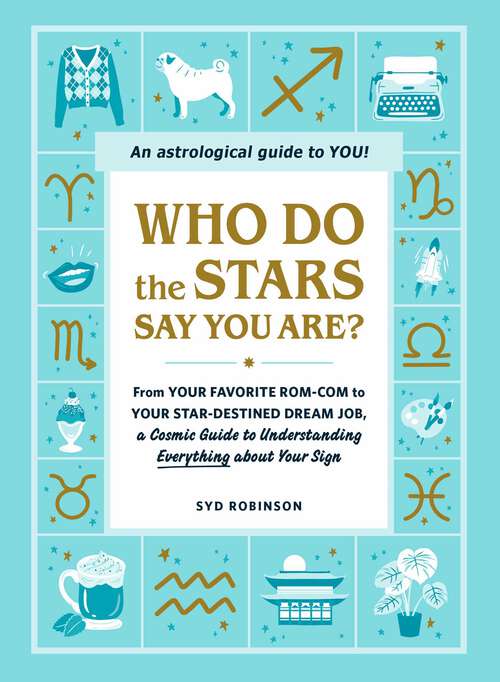 Book cover of Who Do the Stars Say You Are?: From Your Favorite Rom-Com to Your Star-Destined Dream Job, a Cosmic Guide to Understanding Everything about Your Sign