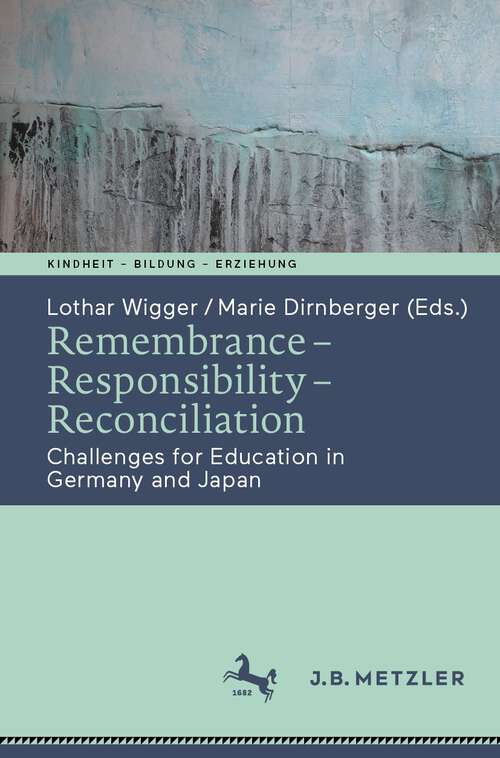 Book cover of Remembrance – Responsibility – Reconciliation: Challenges for Education in Germany and Japan (1st ed. 2022) (Kindheit – Bildung – Erziehung. Philosophische Perspektiven)