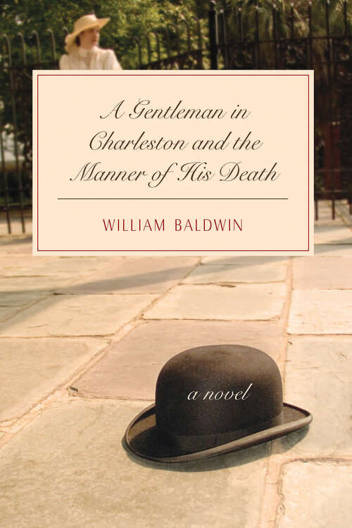 Book cover of A Gentleman in Charleston and the Manner of His Death: A Novel