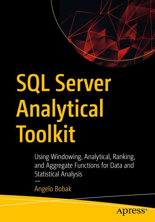 Book cover of SQL Server Analytical Toolkit: Using Windowing, Analytical, Ranking, and Aggregate Functions for Data and Statistical Analysis (1st ed.)