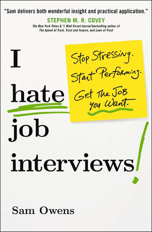 Book cover of I Hate Job Interviews: Stop Stressing. Start Performing. Get the Job You Want.