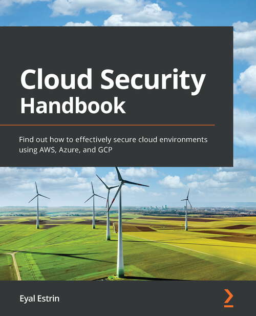 Book cover of Cloud Security Handbook: Find out how to effectively secure cloud environments using AWS, Azure, and GCP