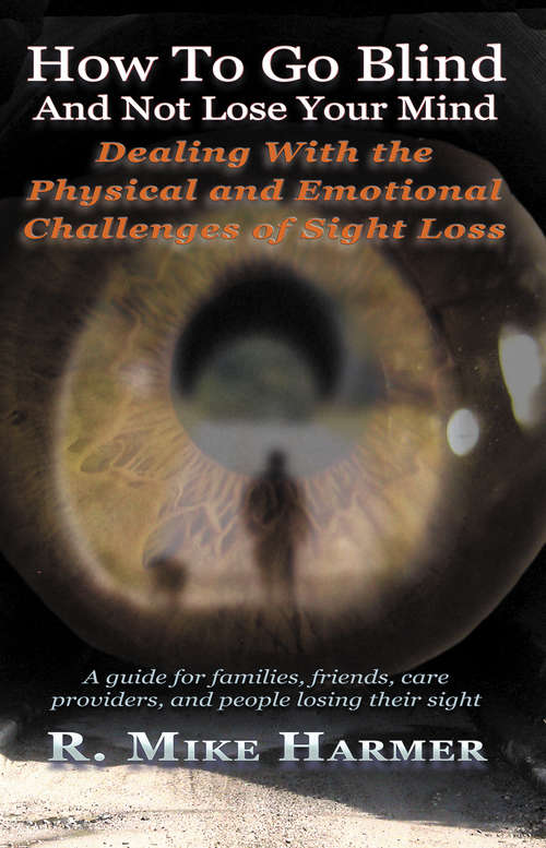 Book cover of How To Go Blind and Not Lose Your Mind: Physical and Emotional Challenges of Sight Loss