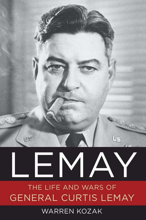 Book cover of LeMay: The Life and Wars of General Curtis LeMay