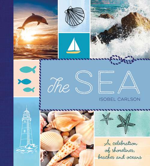 Book cover of The Sea: A Celebration of Shorelines, Beaches and Oceans