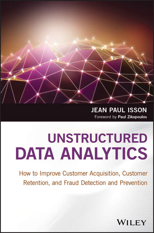 Book cover of Unstructured Data Analytics: How to Improve Customer Acquisition, Customer Retention, and Fraud Detection and Prevention