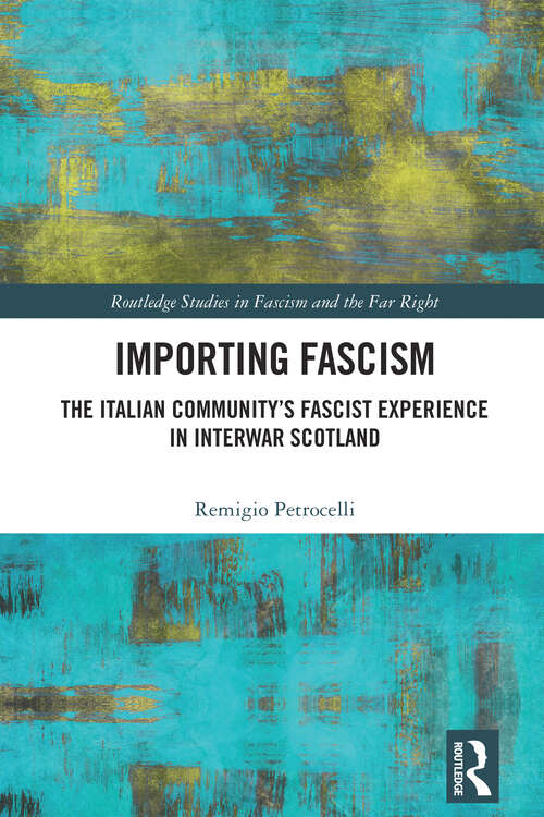 Book cover of Importing Fascism: The Italian Community’s Fascist Experience in Interwar Scotland (Routledge Studies in Fascism and the Far Right)