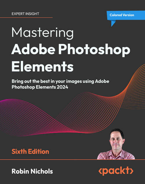 Book cover of Mastering Adobe Photoshop Elements: Bring out the best in your images using Adobe Photoshop Elements 2024