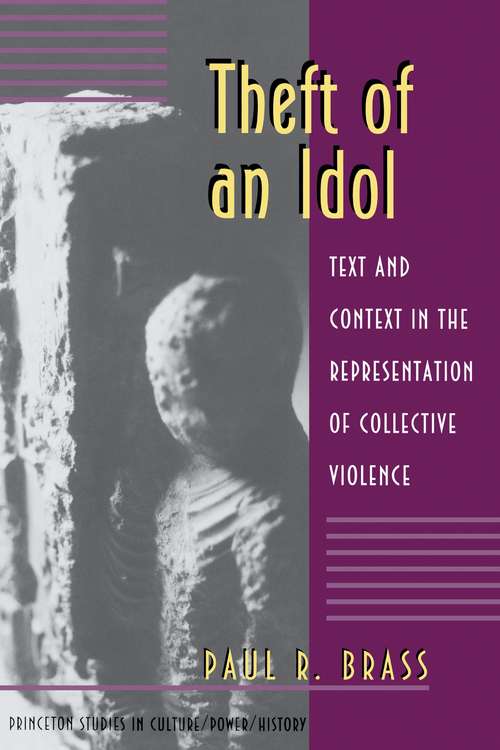 Book cover of Theft of an Idol: Text and Context in the Representation of Collective Violence (Princeton Studies in Culture/Power/History #8)