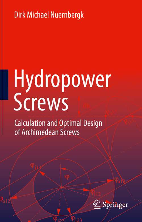 Book cover of Hydropower Screws: Calculation and Optimal Design of Archimedean Screws (1st ed. 2023)