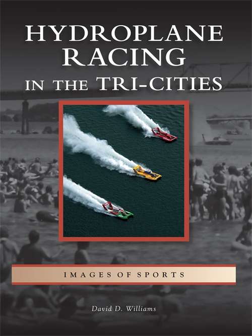 Book cover of Hydroplane Racing in the Tri-Cities (Images of Sports)