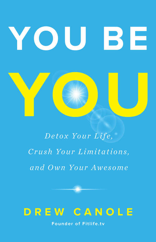 Book cover of You Be You: Detox Your Life, Crush Your Limitations, and Own Your Awesome