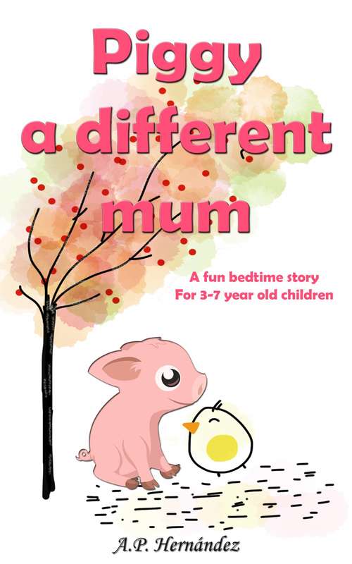Book cover of Piggy, a Different Mum: a Fun Bedtime Story (For 3-7 Year Old Children): a Fun Bedtime Story (For 3-7 Year Old Children)