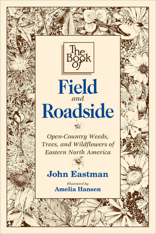 Book cover of The Book of Field and Roadside: Open-Country Weeds, Trees, and Wildflowers of Eastern North America