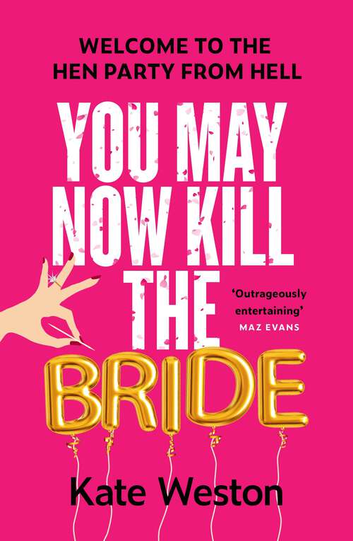 Book cover of You May Now Kill the Bride: A hilarious, deliciously dark thriller about friendship, hen parties and murder