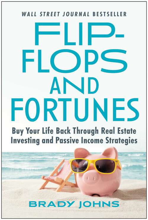 Book cover of Flip-Flops and Fortunes: Buy Your Life Back Through Real Estate Investing and Passive Income Strategies