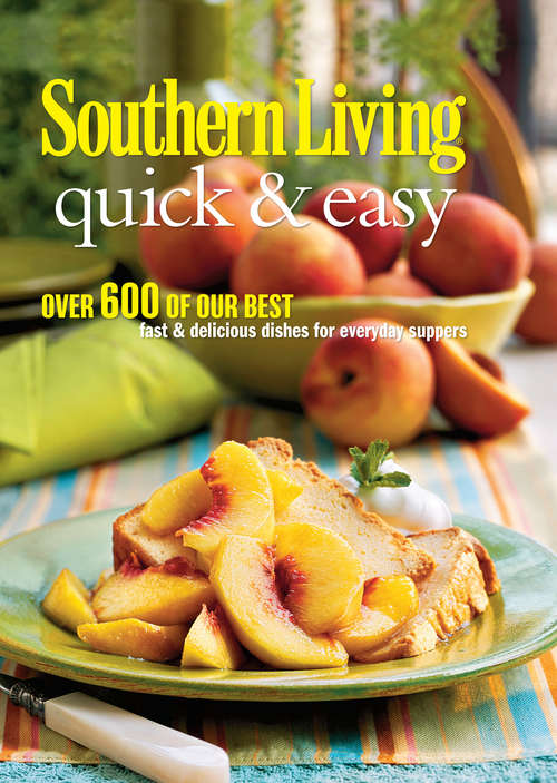 Book cover of Southern Living Quick & Easy: Over 600 Of Our Best Fast & Delicious Dishes For Everyday Suppers