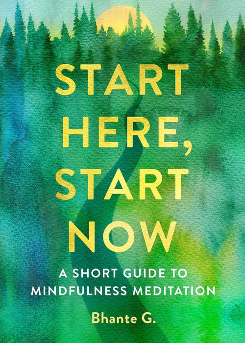 Book cover of Start Here, Start Now: A Short Guide to Mindfulness Meditation