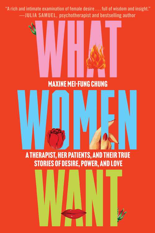 Book cover of What Women Want: A Therapist, Her Patients, and Their True Stories of Desire, Power, and Love