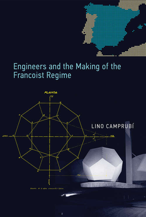 Book cover of Engineers and the Making of the Francoist Regime (Transformations: Studies in the History of Science and Technology)