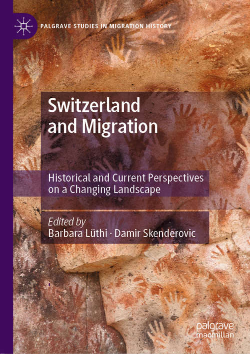 Book cover of Switzerland and Migration: Historical and Current Perspectives on a Changing Landscape (1st ed. 2019) (Palgrave Studies in Migration History)